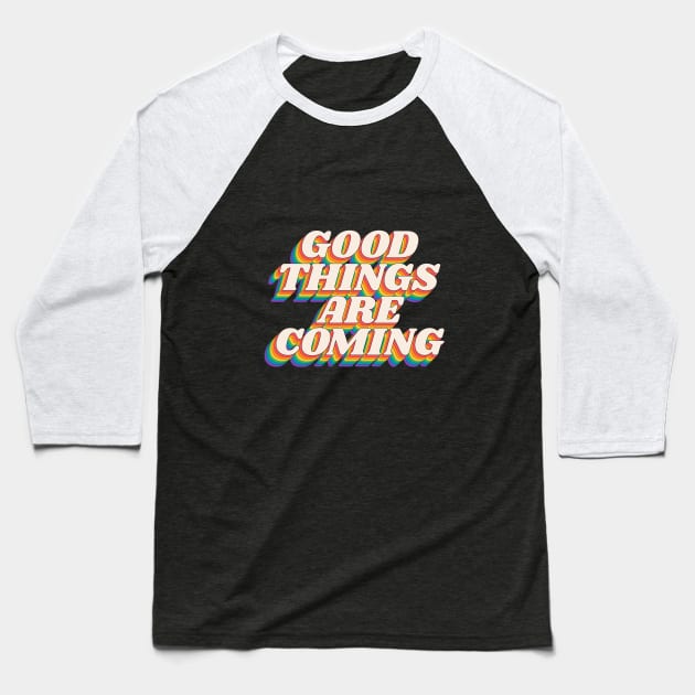 Good Things Are Coming by The Motivated Type in Black Red Yellow Blue and Green Baseball T-Shirt by MotivatedType